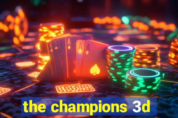 the champions 3d